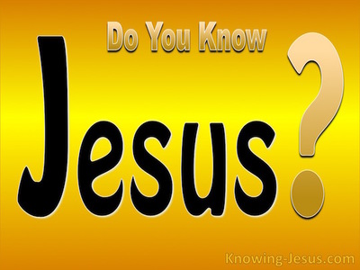 Do You Know Jesus ?